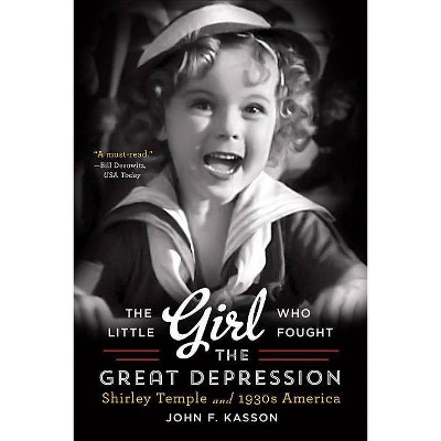  The Little Girl Who Fought the Great Depression - by  John F Kasson (Paperback) 