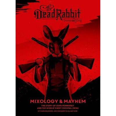 The Dead Rabbit Mixology & Mayhem - by  Sean Muldoon & Jack McGarry & Jillian Vose (Hardcover)