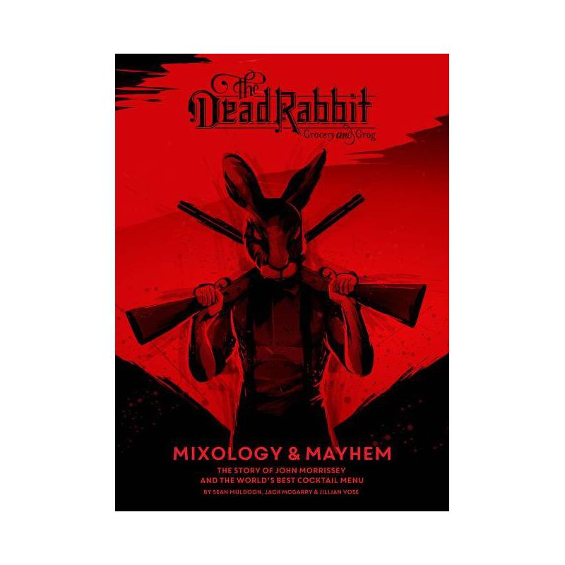 The Dead Rabbit Mixology & Mayhem - by  Sean Muldoon & Jack McGarry & Jillian Vose (Hardcover), 1 of 2