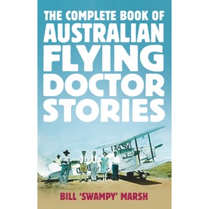 The Complete Book of Australian Flying Doctor Stories - by  Bill Marsh (Paperback) - 1 of 1