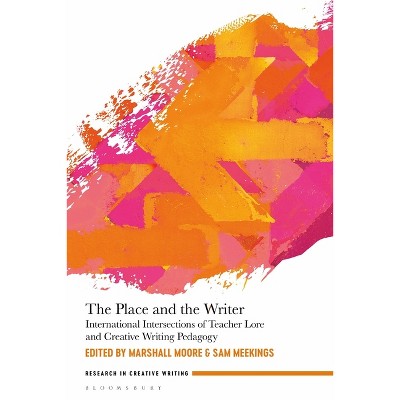 The Place and the Writer - (Research in Creative Writing) by Marshall Moore & Sam Meekings
