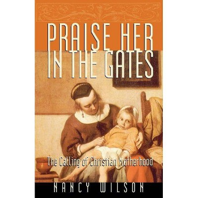 Praise Her in the Gates - by  Nancy Wilson (Paperback)