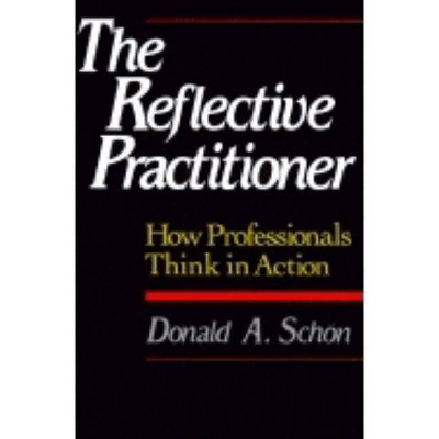 The Reflective Practitioner - by  Donald A Schon (Paperback)