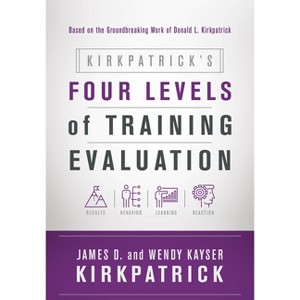 Kirkpatrick's Four Levels of Training Evaluation - by  James D Kirkpatrick & Wendy Kayser Kirkpatrick (Paperback) - 1 of 1