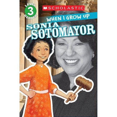 When I Grow Up: Sonia Sotomayor (Scholastic Reader, Level 3) - by  Annmarie Anderson (Paperback)