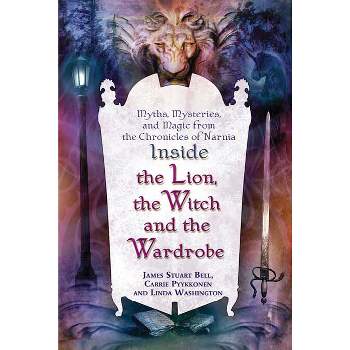 Inside "The Lion, the Witch and the Wardrobe" - by  James Stuart Bell & Linda Washington & Carrie Pyykkonen (Paperback)