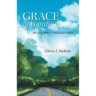 Grace to Handle It - by  Gloria J Nichols (Paperback)