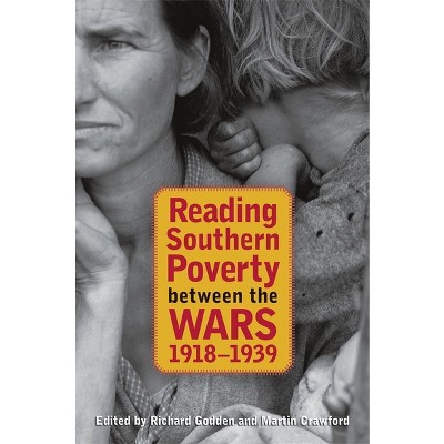Reading Southern Poverty Between the Wars, 1918-1939 - by  Richard Godden & Martin Crawford (Hardcover)