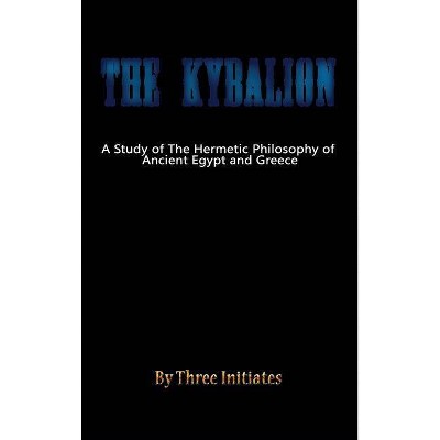 The Kybalion - by  Three Initiates (Hardcover)