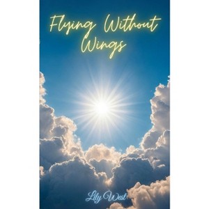 Flying Without Wings - by  Lily West (Paperback) - 1 of 1