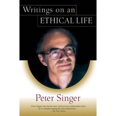 Writings on an Ethical Life - by  Peter Singer (Paperback)