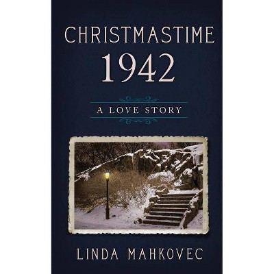 Christmastime 1942 - by  Linda Mahkovec (Paperback)