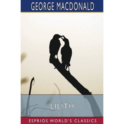 Lilith (Esprios Classics) - by  George MacDonald (Paperback)