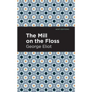 The Mill on the Floss - (Mint Editions (Psychology and Psychological Fiction)) by  George Eliot (Hardcover) - 1 of 1