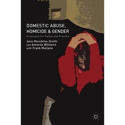 Domestic Abuse, Homicide and Gender - by  J Monckton-Smith & A Williams & F Mullane (Hardcover)