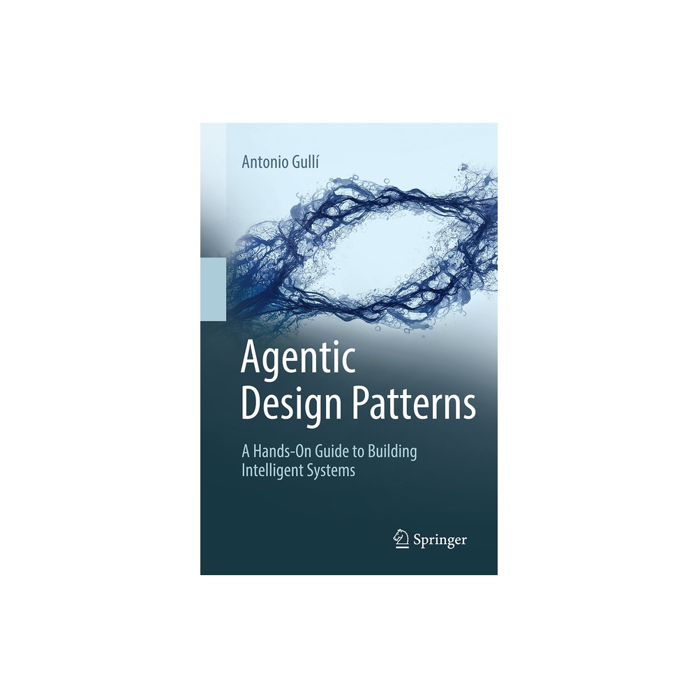 Agentic Design Patterns - by Antonio Gulli (Paperback)