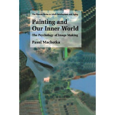 Painting and Our Inner World - (The Springer Adult Development and Aging) by  Pavel Machotka (Paperback)