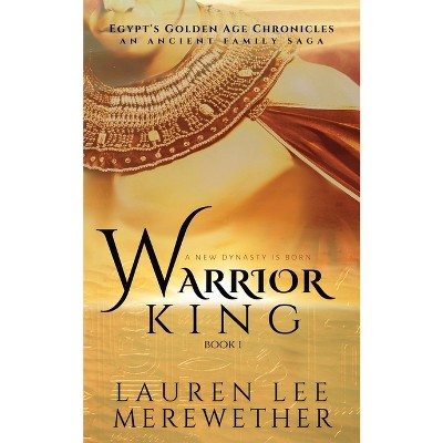 Warrior King - (Egypt's Golden Age Chronicles) by  Lauren Lee Merewether (Paperback)