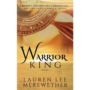 Warrior King - (Egypt's Golden Age Chronicles) by  Lauren Lee Merewether (Paperback) - 1 of 1