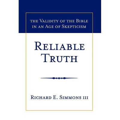 Reliable Truth - by  Richard E Simmons (Hardcover)