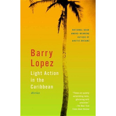 Light Action in the Caribbean - by  Barry Lopez (Paperback)