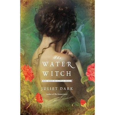 The Water Witch - (Fairwick Trilogy) by  Juliet Dark (Paperback)