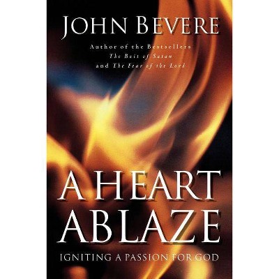 A Heart Ablaze - by  John Bevere (Paperback)