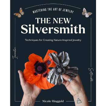 The New Silversmith - (Mastering the Art of Jewelry Making) by  Nicole Ringgold (Hardcover)