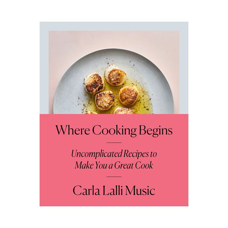 Where Cooking Begins - by  Carla Lalli Music (Hardcover), 1 of 2