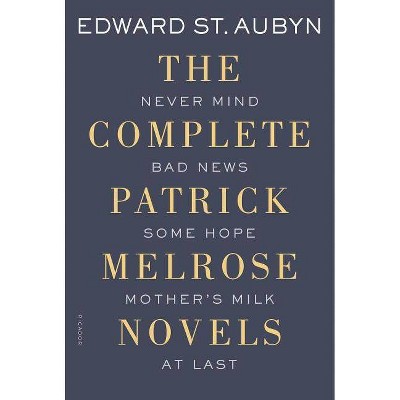 The Complete Patrick Melrose Novels - by  Edward St Aubyn (Paperback)