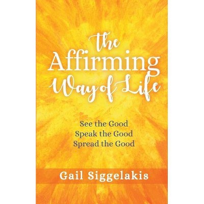 The Affirming Way of Life - by  Gail Siggelakis (Paperback)