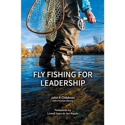 Fly Fishing for Leadership - by  John R Childress & Christian Bacasa (Paperback)