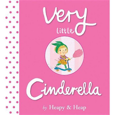 Very Little Cinderella - by  Teresa Heapy (Hardcover)