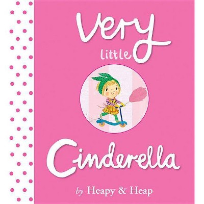 Very Little Cinderella - by  Teresa Heapy (Hardcover)