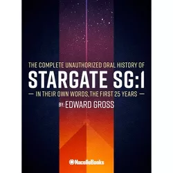 Chevrons Locked: The Unofficial Stargate Sg-1 Oral History - by  Edward Gross (Hardcover)