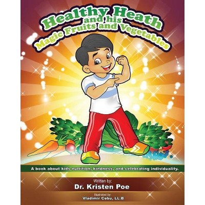 Healthy Heath and his Magic Fruits and Vegetables - by  Kristen Poe (Paperback)