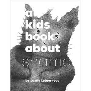 A Kids Book about Shame - by  Jamie Letourneau (Hardcover) - 1 of 1