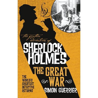 The Further Adventures of Sherlock Holmes - The Great War - by  Simon Guerrier (Paperback)