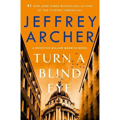 Turn a Blind Eye - (William Warwick Novels) by  Jeffrey Archer (Hardcover)