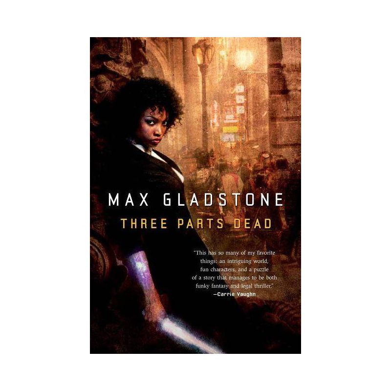 Three Parts Dead - (Craft Sequence) by  Max Gladstone (Paperback), 1 of 2
