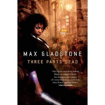 Three Parts Dead - (Craft Sequence) by  Max Gladstone (Paperback)