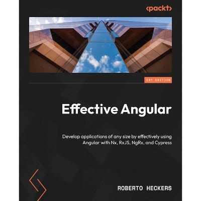 Effective Angular - by  Roberto Heckers (Paperback)