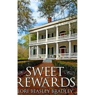 Sweet Rewards - by  Lori Beasley Bradley (Hardcover)