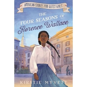 The Four Seasons of Florence Wallace - (American Stories for Gutsy Girls) by Kirstie Myvett - 1 of 1