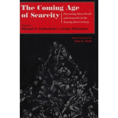 The Coming Age of Scarcity - (Syracuse Studies on Peace and Conflict Resolution) by  Michael Dobkowski & Isidor Wallimann (Paperback)