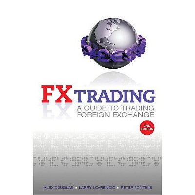 Fx Trading - 2nd Edition by  Alex Douglas & Larry Lovrencic & Peter Pontikis (Paperback)