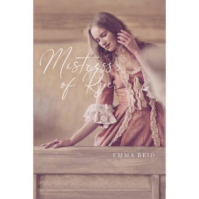 Mistress Of Rye - by  Emma Reid (Paperback)