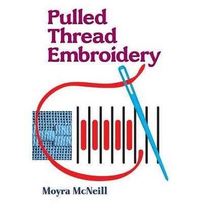 Pulled Thread Embroidery - (Dover Embroidery, Needlepoint) by  Moyra McNeill (Paperback)