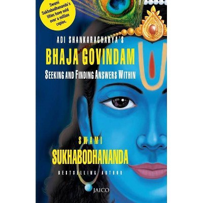 Adi Shankaracharya's Bhaja Govindam - by  Swami Sukhabodhananda (Paperback)