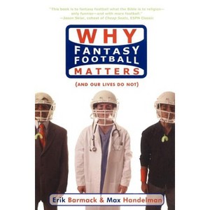 Why Fantasy Football Matters - by  Erik Barmack & Max Handelman (Paperback) - 1 of 1